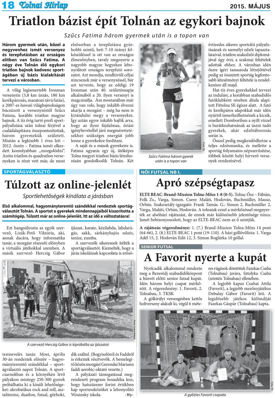 A világ legismertebb Ironman versenyén (3,8 km úszás, 180 km kerékpározás, maratoni távú futás), a 2007-es hawaii világbajnokságon búcsúzott a versenyzéstől Szűcs Fatima, korábbi triatlon magyar