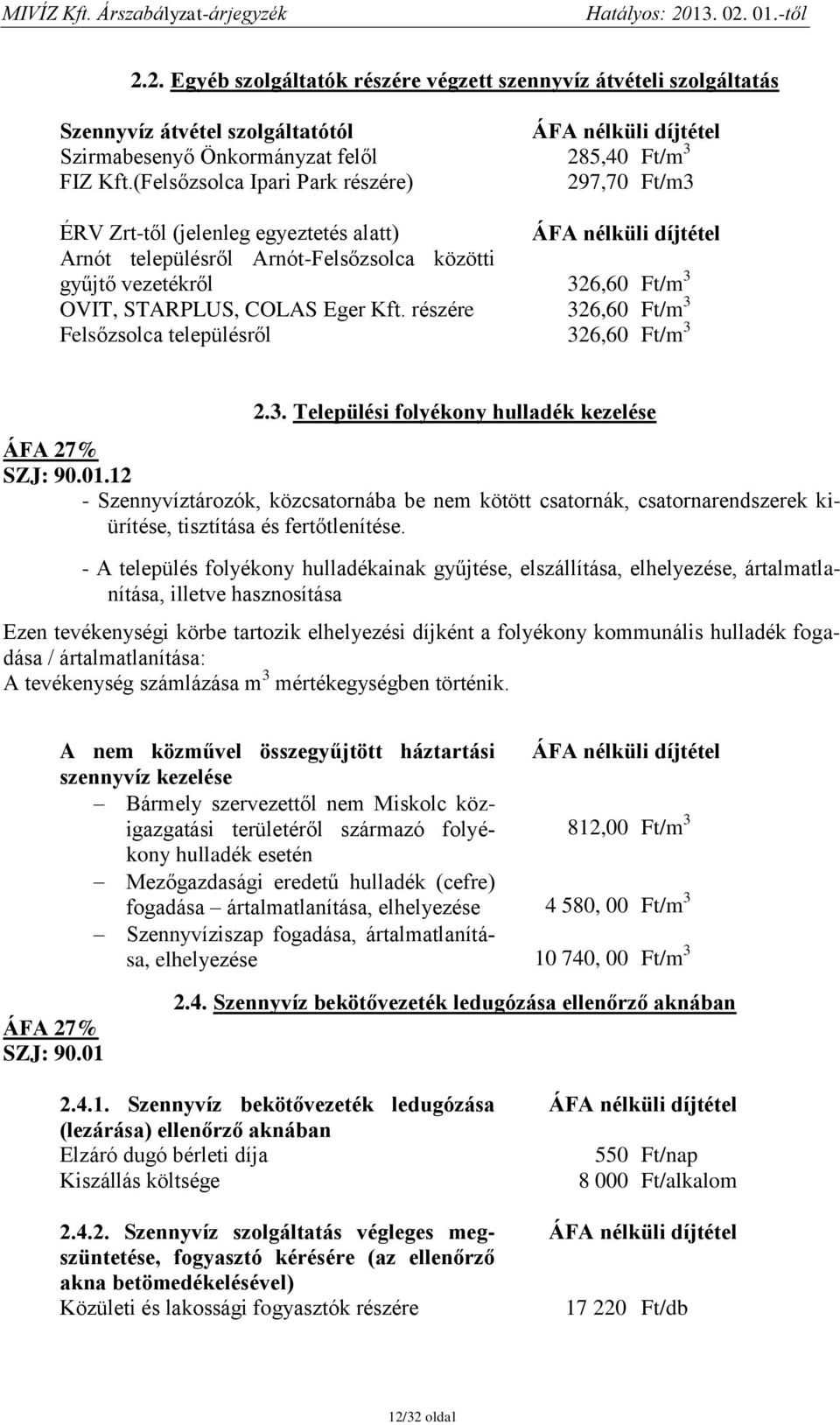 részére 326,60 Ft/m 3 Felsőzsolca településről 326,60 Ft/m 3 2.3. Települési folyékony hulladék kezelése SZJ: 90.01.