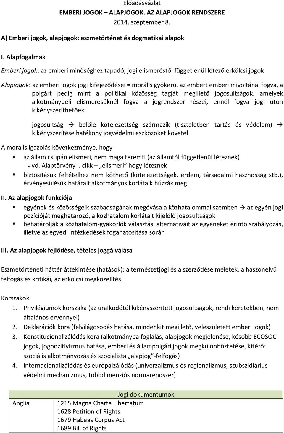 mivoltánál fogva, a polgárt pedig mint a politikai közösség tagját megillető jogosultságok, amelyek alkotmánybeli elismerésüknél fogva a jogrendszer részei, ennél fogva jogi úton kikényszeríthetőek