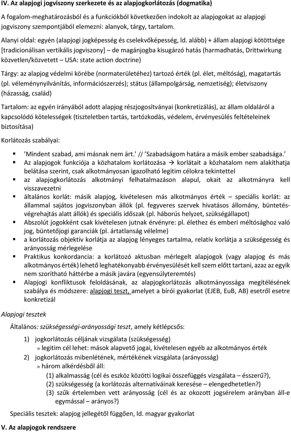 alább) + állam alapjogi kötöttsége [tradicionálisan vertikális jogviszony] de magánjogba kisugárzó hatás (harmadhatás, Drittwirkung közvetlen/közvetett USA: state action doctrine) Tárgy: az alapjog