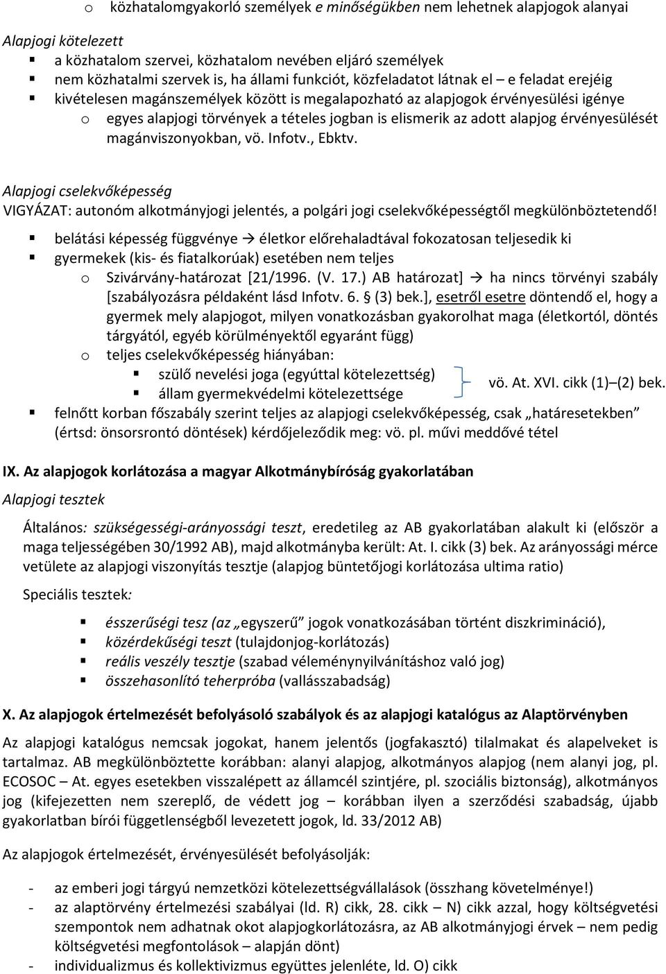 adott alapjog érvényesülését magánviszonyokban, vö. Infotv., Ebktv. Alapjogi cselekvőképesség VIGYÁZAT: autonóm alkotmányjogi jelentés, a polgári jogi cselekvőképességtől megkülönböztetendő!