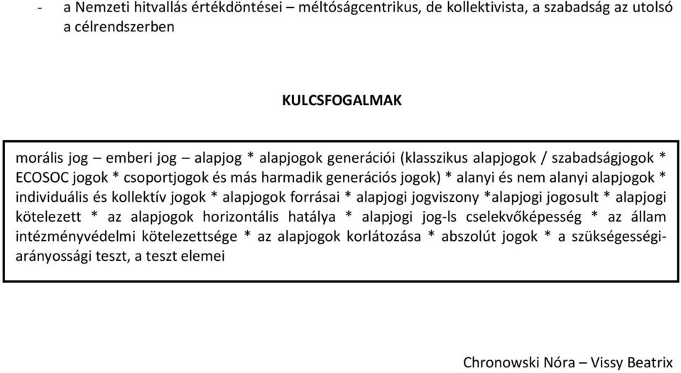 individuális és kollektív jogok * alapjogok forrásai * alapjogi jogviszony *alapjogi jogosult * alapjogi kötelezett * az alapjogok horizontális hatálya * alapjogi