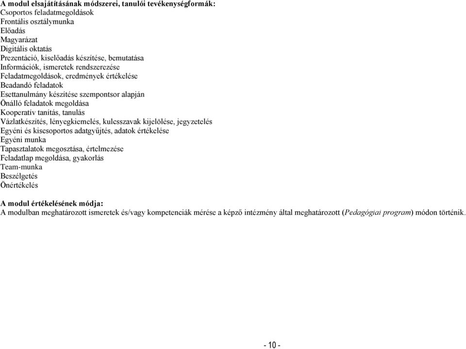 Vázlatkészítés, lényegkiemelés, kulcsszavak kijelölése, jegyzetelés Egyéni és kiscsoportos adatgyűjtés, adatok értékelése Egyéni munka Tapasztalatok megosztása, értelmezése Feladatlap megoldása,