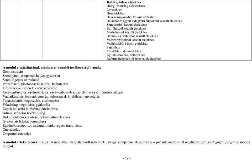 értelmezése Feladatlap megoldása, gyakorlás Gépek műszaki leírásának értelmezése Adminisztrációs tevékenység Dokumentáció készítése, dokumentumelemzés Gyakorlati feladat bemutatása