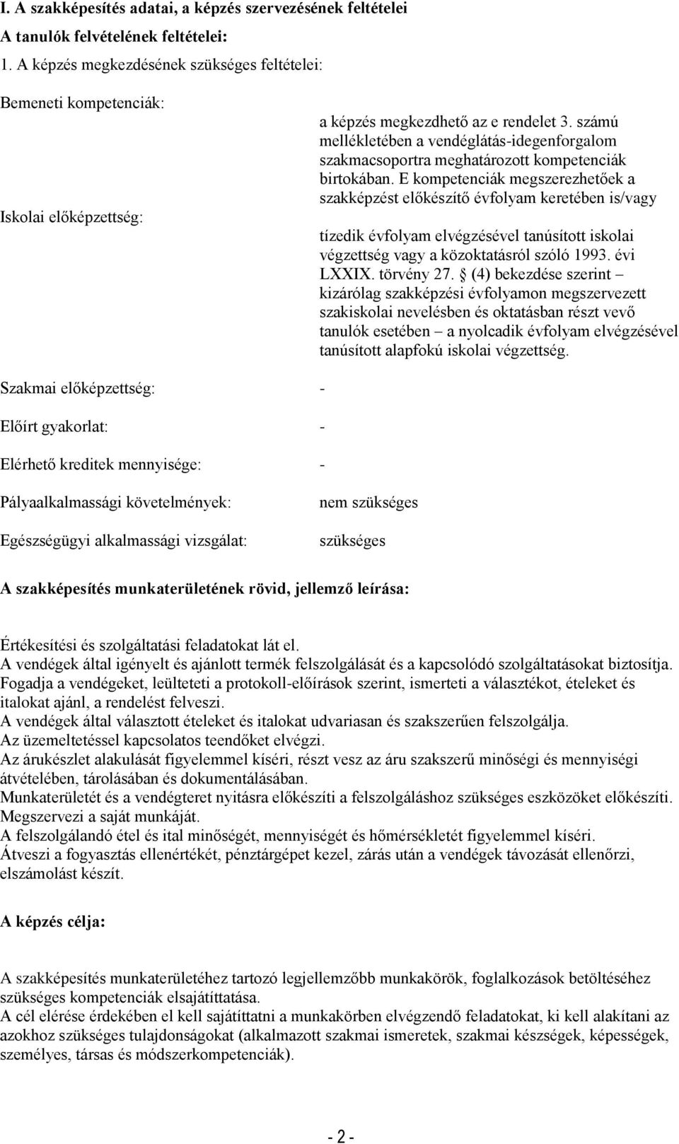 számú mellékletében a vendéglátás-idegenforgalom szakmacsoportra meghatározott kompetenciák birtokában.