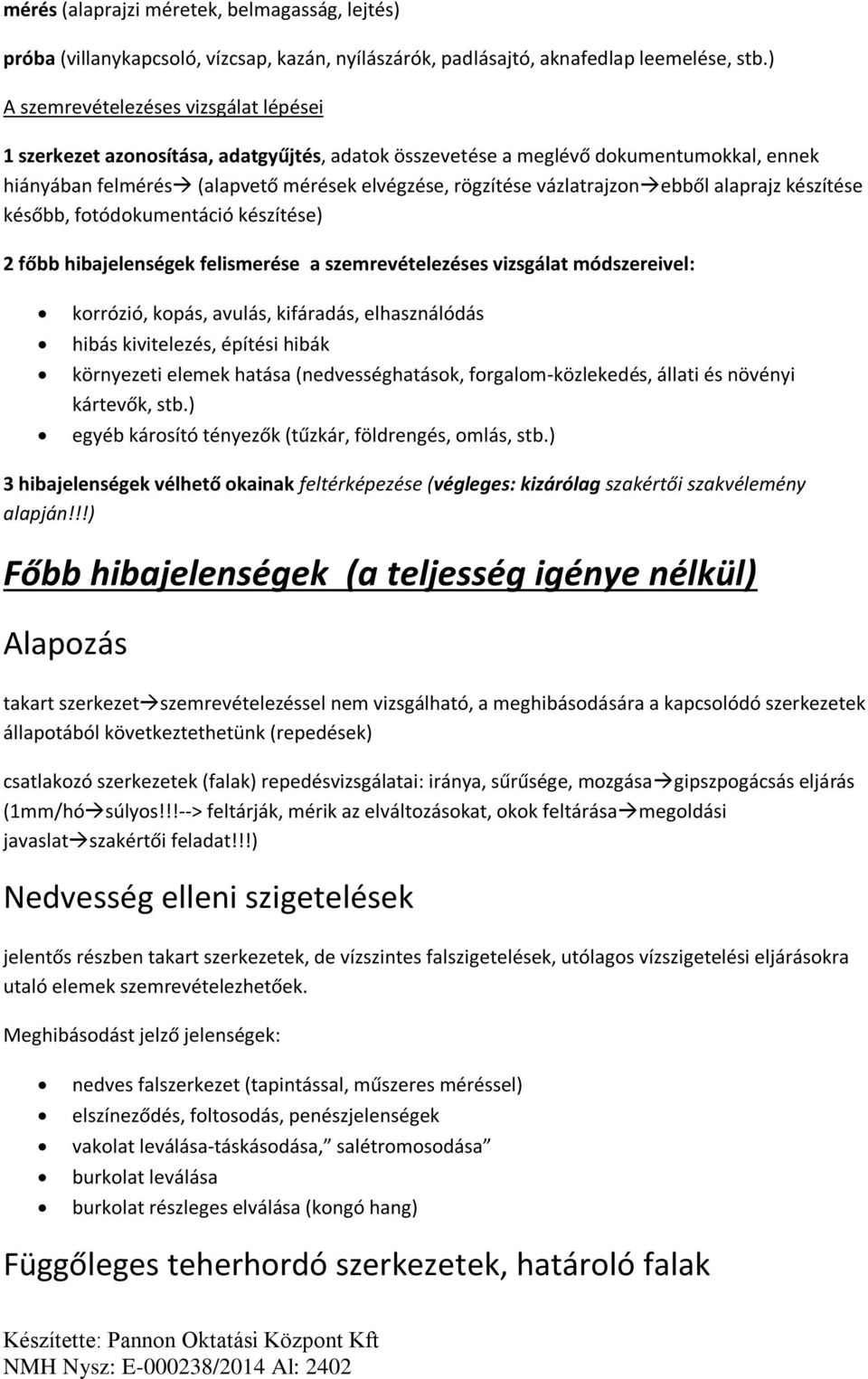 főbb hibajelenségek felismerése a szemrevételezéses vizsgálat módszereivel: korrózió, kopás, avulás, kifáradás, elhasználódás hibás kivitelezés, építési hibák környezeti elemek hatása