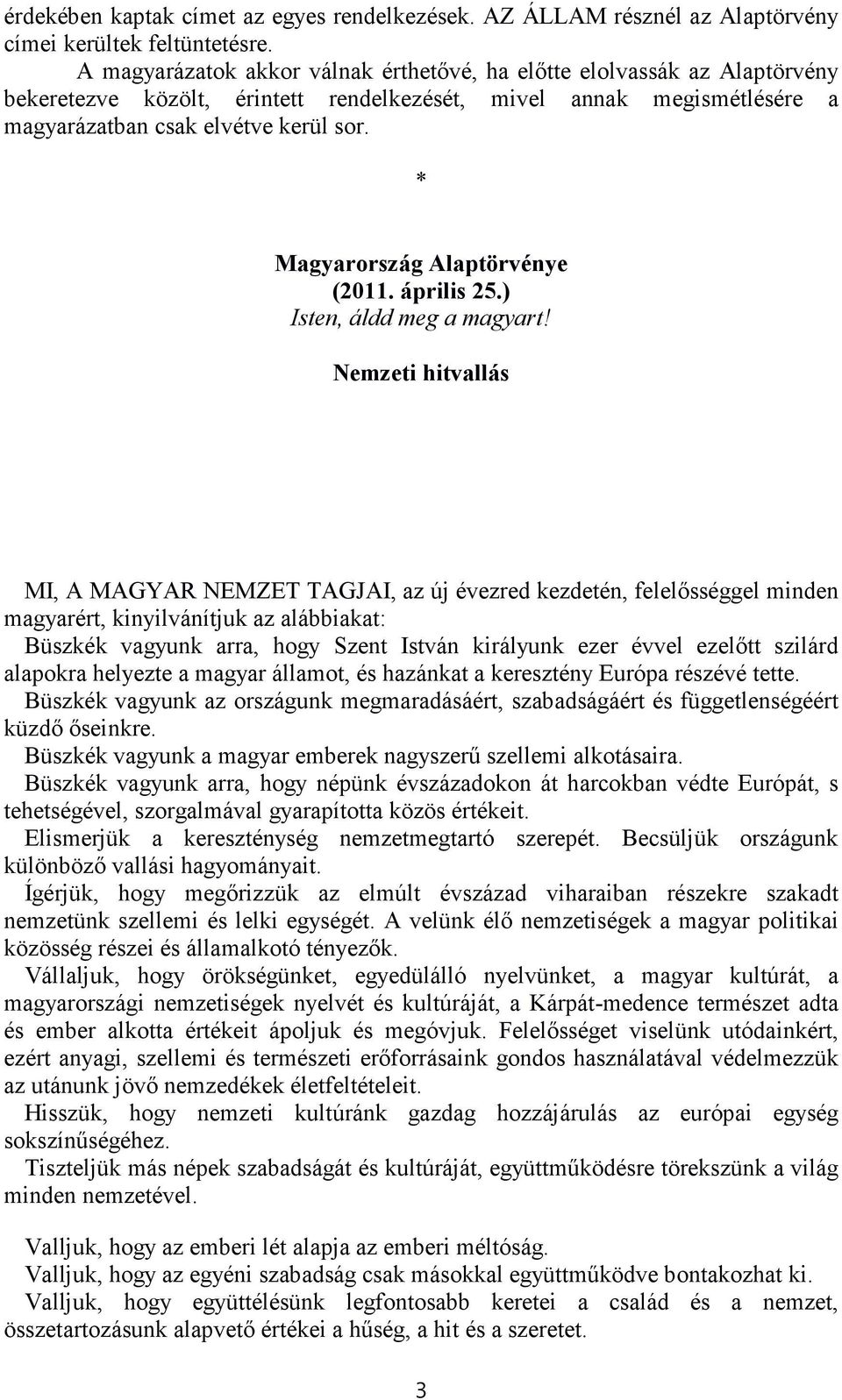 * Magyarország Alaptörvénye (2011. április 25.) Isten, áldd meg a magyart!