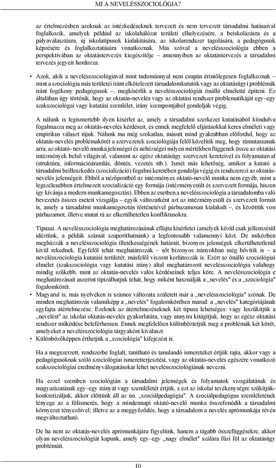 pályaválasztásra, új iskolatípusok kialakítására, az iskolarendszer tagolására, a pedagógusok képzésére és foglalkoztatására vonatkoznak.