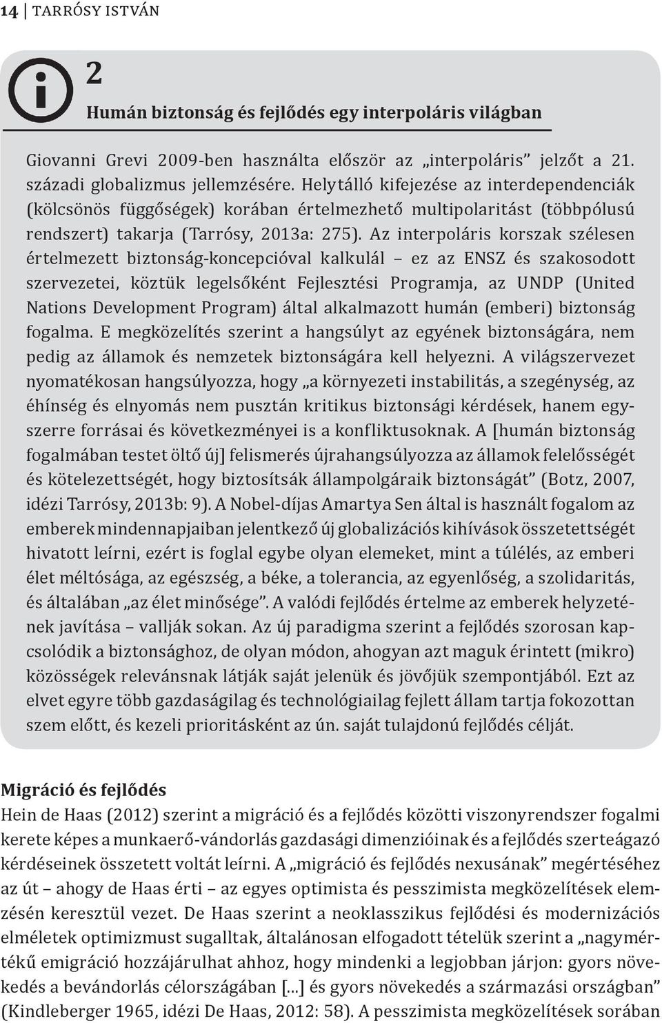 Az interpoláris korszak szélesen értelmezett biztonság-koncepcióval kalkulál ez az ENSZ és szakosodott szervezetei, köztük legelsőként Fejlesztési Programja, az UNDP (United Nations Development