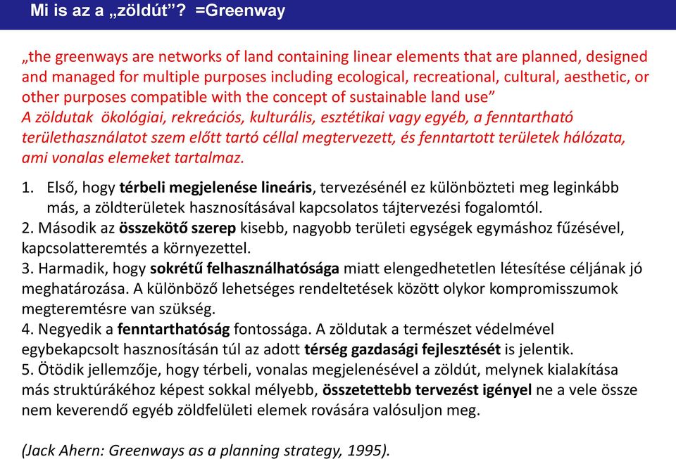 purposes compatible with the concept of sustainable land use A zöldutak ökológiai, rekreációs, kulturális, esztétikai vagy egyéb, a fenntartható területhasználatot szem előtt tartó céllal