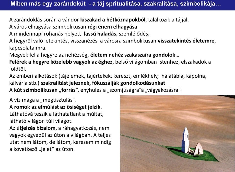 A hegyről való letekintés, visszanézés a városra szimbolikusan visszatekintés életemre, kapcsolataimra.