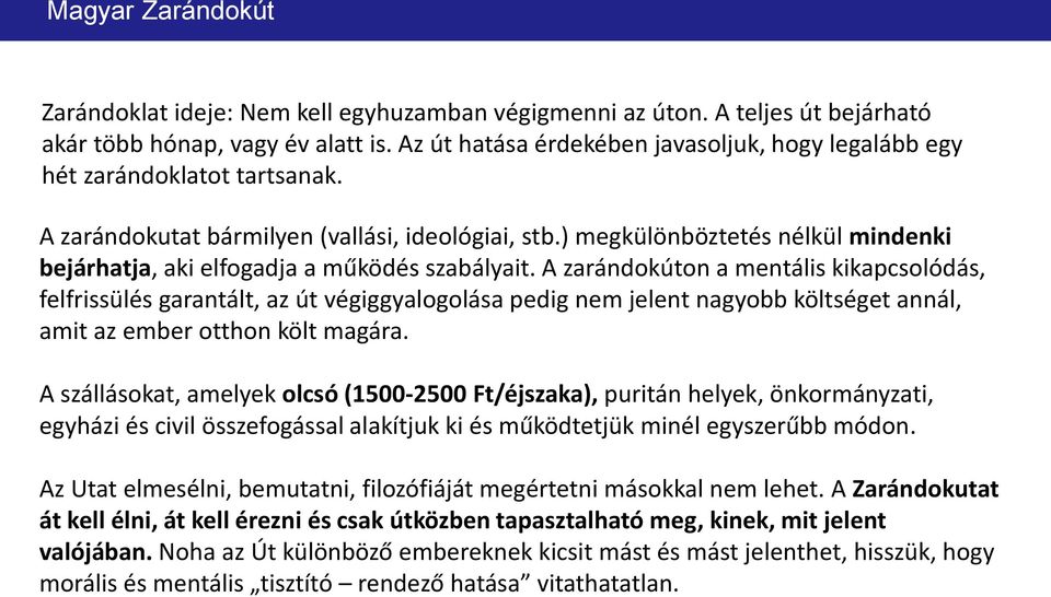 ) megkülönböztetés nélkül mindenki bejárhatja, aki elfogadja a működés szabályait.