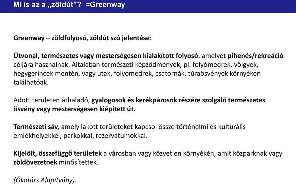 Adott területen áthaladó, gyalogosok és kerékpárosok részére szolgáló természetes ösvény vagy mesterségesen kiépített út.