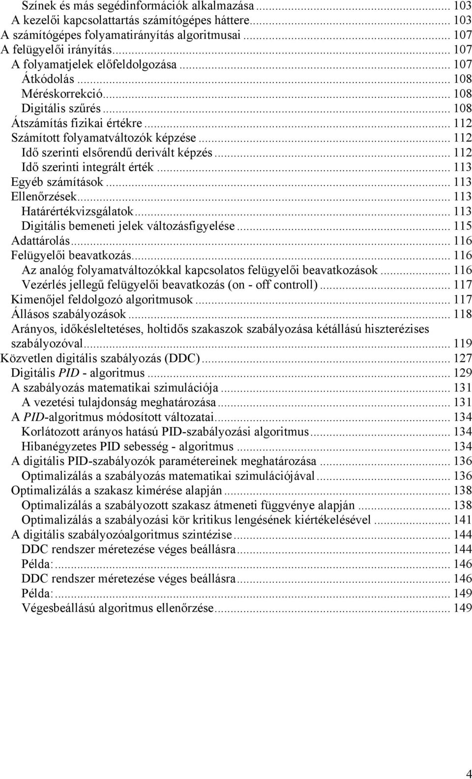 .. 2 Idő szerinti elsőrendű derivált képzés... 2 Idő szerinti integrált érték... 3 Egyéb számítások... 3 Ellenőrzések... 3 Határértékvizsgálatok... 3 Digitális bemeneti jelek változásfigyelése.