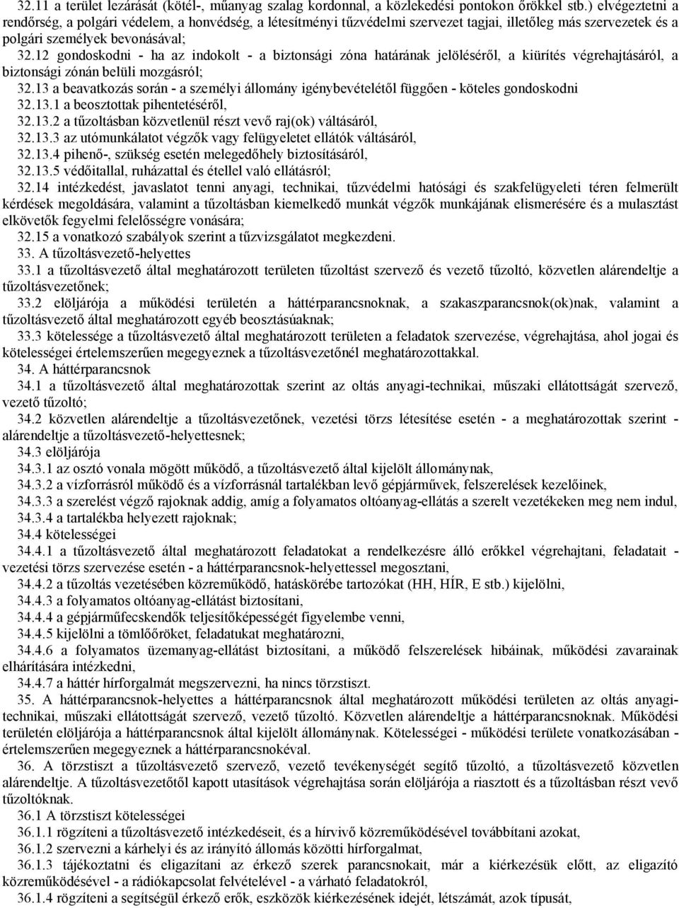 12 gondoskodni - ha az indokolt - a biztonsági zóna határának jelöléséről, a kiürítés végrehajtásáról, a biztonsági zónán belüli mozgásról; 32.