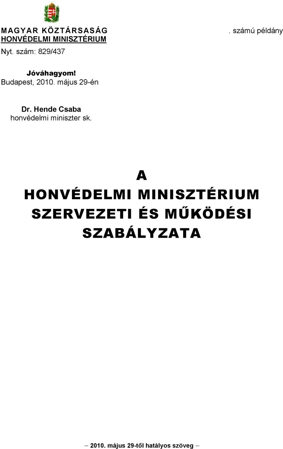 május 29-én Dr. Hende Csaba honvédelmi miniszter sk.