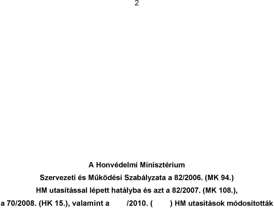 ) HM utasítással lépett hatályba és azt a 82/2007.