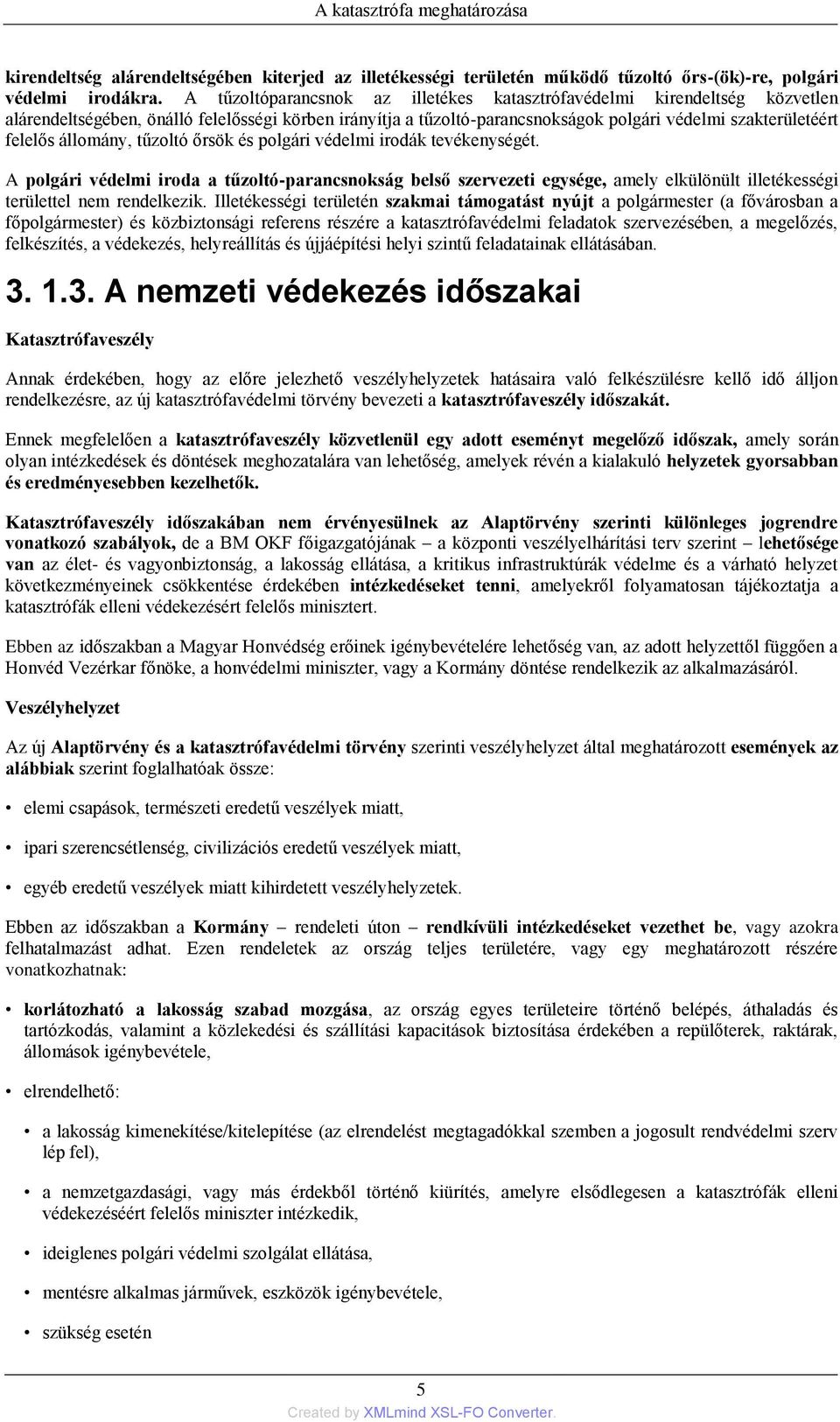 állomány, tűzoltó őrsök és polgári védelmi irodák tevékenységét. A polgári védelmi iroda a tűzoltó-parancsnokság belső szervezeti egysége, amely elkülönült illetékességi területtel nem rendelkezik.