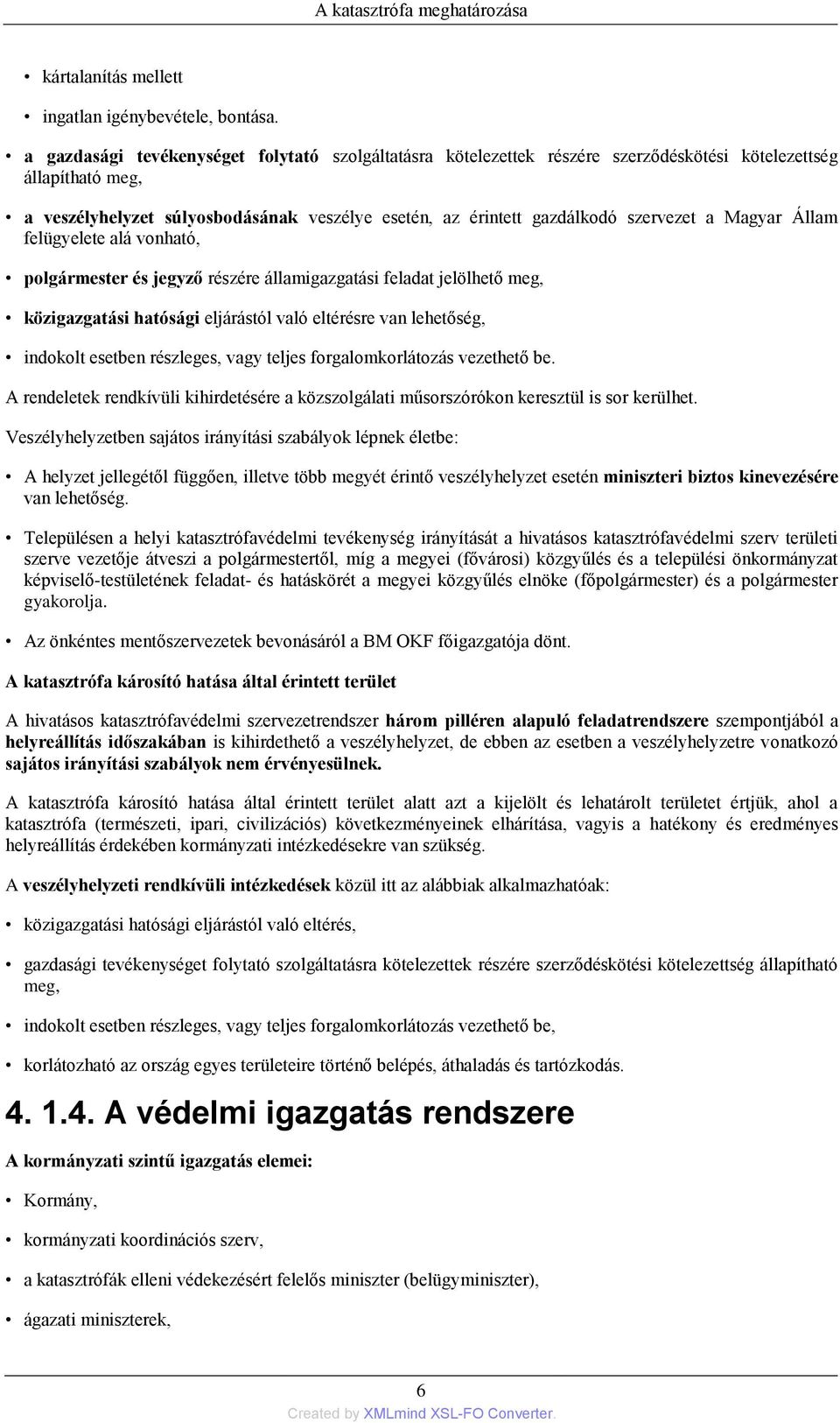 szervezet a Magyar Állam felügyelete alá vonható, polgármester és jegyző részére államigazgatási feladat jelölhető meg, közigazgatási hatósági eljárástól való eltérésre van lehetőség, indokolt