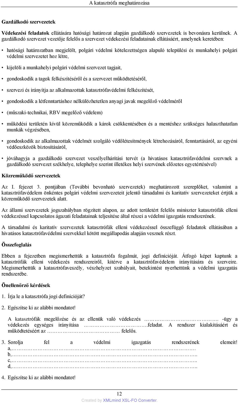 munkahelyi polgári védelmi szervezetet hoz létre, kijelöli a munkahelyi polgári védelmi szervezet tagjait, gondoskodik a tagok felkészítéséről és a szervezet működtetéséről, szervezi és irányítja az