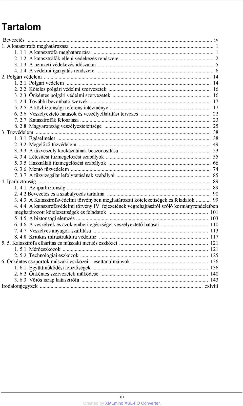 2.4. További bevonható szervek... 17 5. 2.5. A közbiztonsági referens intézménye... 17 6. 2.6. Veszélyeztető hatások és veszélyelhárítási tervezés... 22 7. 2.7. Katasztrófák felosztása... 23 8.