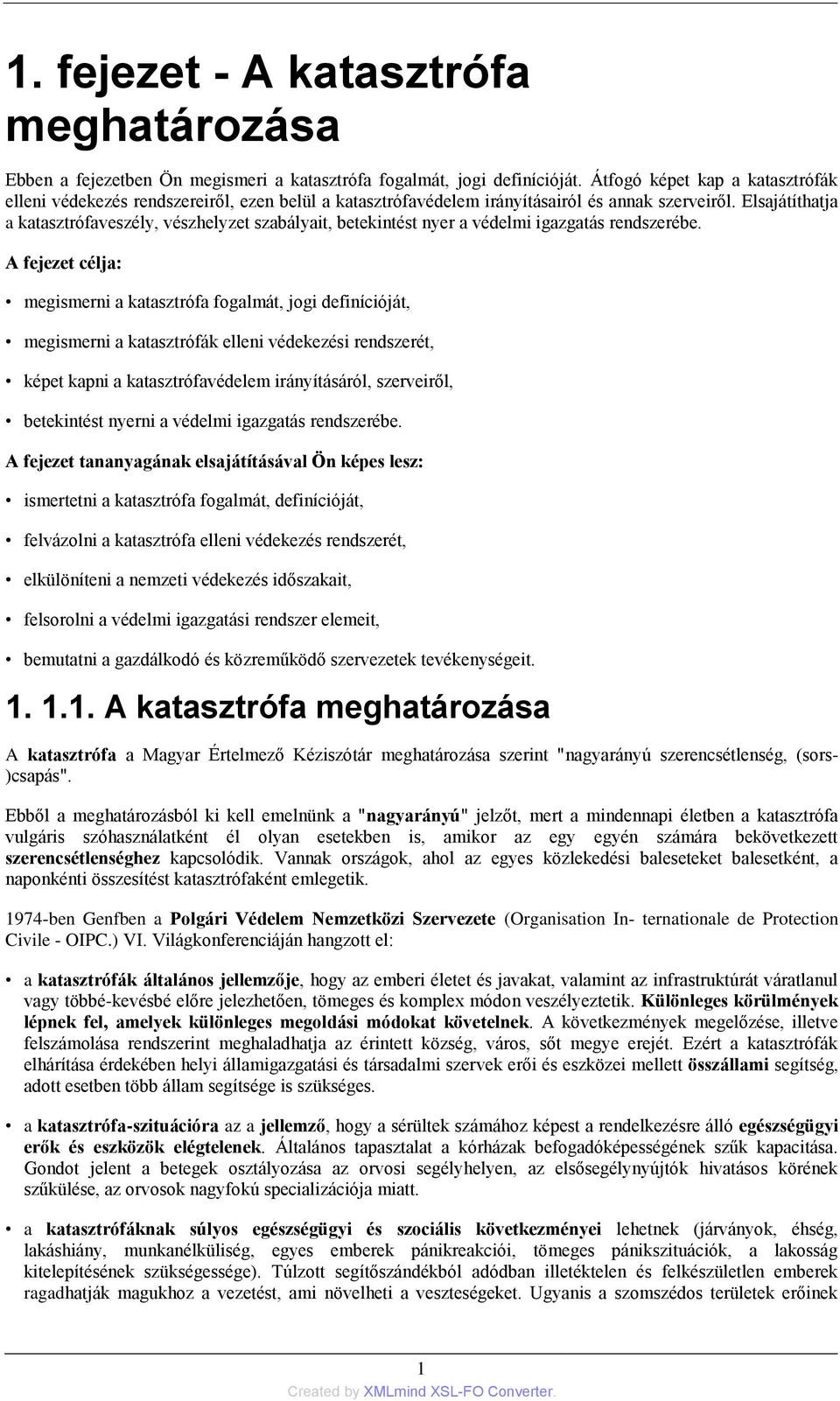 Elsajátíthatja a katasztrófaveszély, vészhelyzet szabályait, betekintést nyer a védelmi igazgatás rendszerébe.