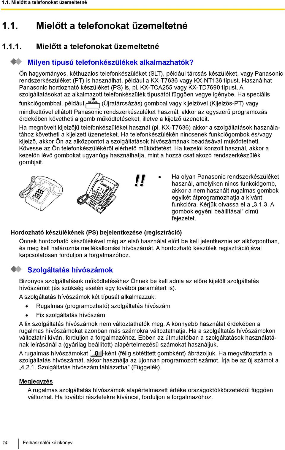 Használhat Panasonic hordozható készüléket (PS) is, pl. KX-TCA255 KX-TD7690 típust. A szolgáltatásokat az alkalmazott telefonkészülék típusától függően vegye igénybe.