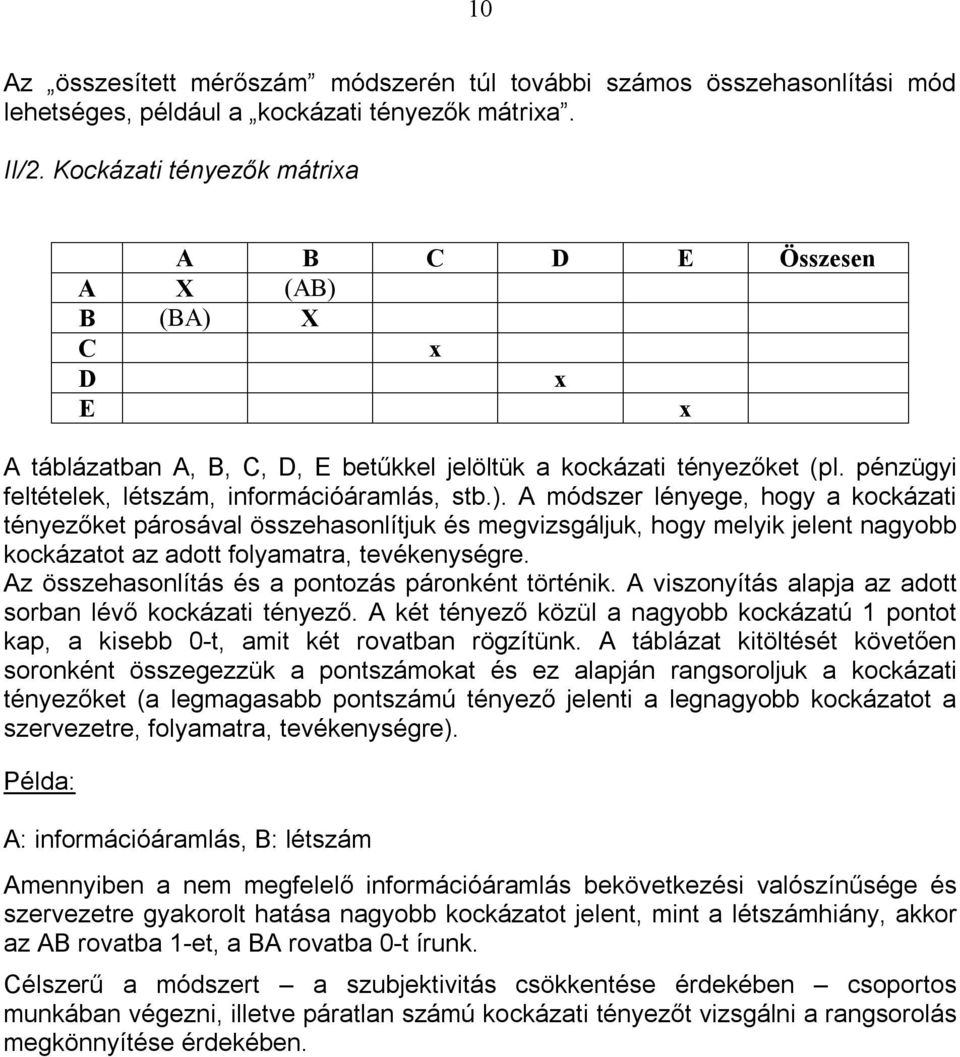 pénzügyi feltételek, létszám, információáramlás, stb.).