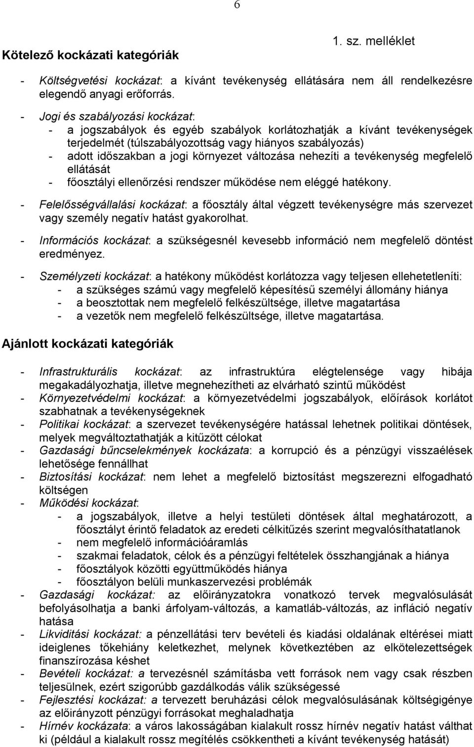 környezet változása nehezíti a tevékenység megfelelő ellátását - főosztályi ellenőrzési rendszer működése nem eléggé hatékony.