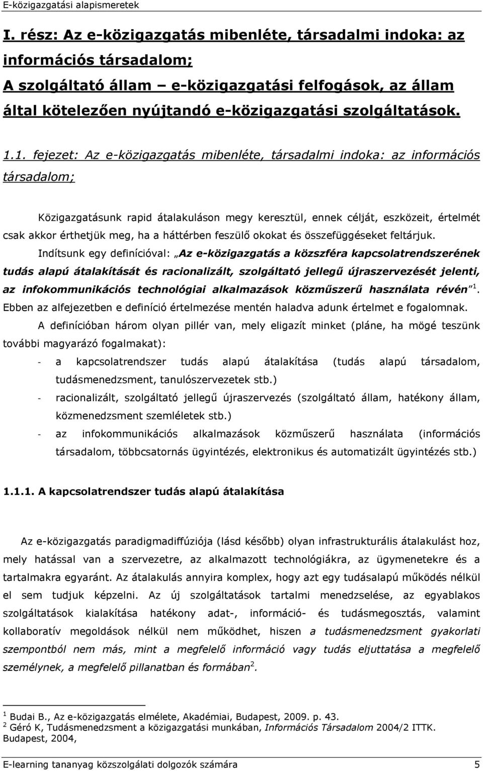 ha a háttérben feszülő okokat és összefüggéseket feltárjuk.