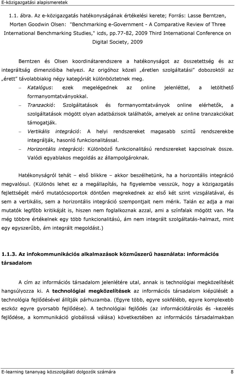 icds, pp.77-82, 2009 Third International Conference on Digital Society, 2009 Berntzen és Olsen koordinátarendszere a hatékonyságot az összetettség és az integráltság dimenzióiba helyezi.