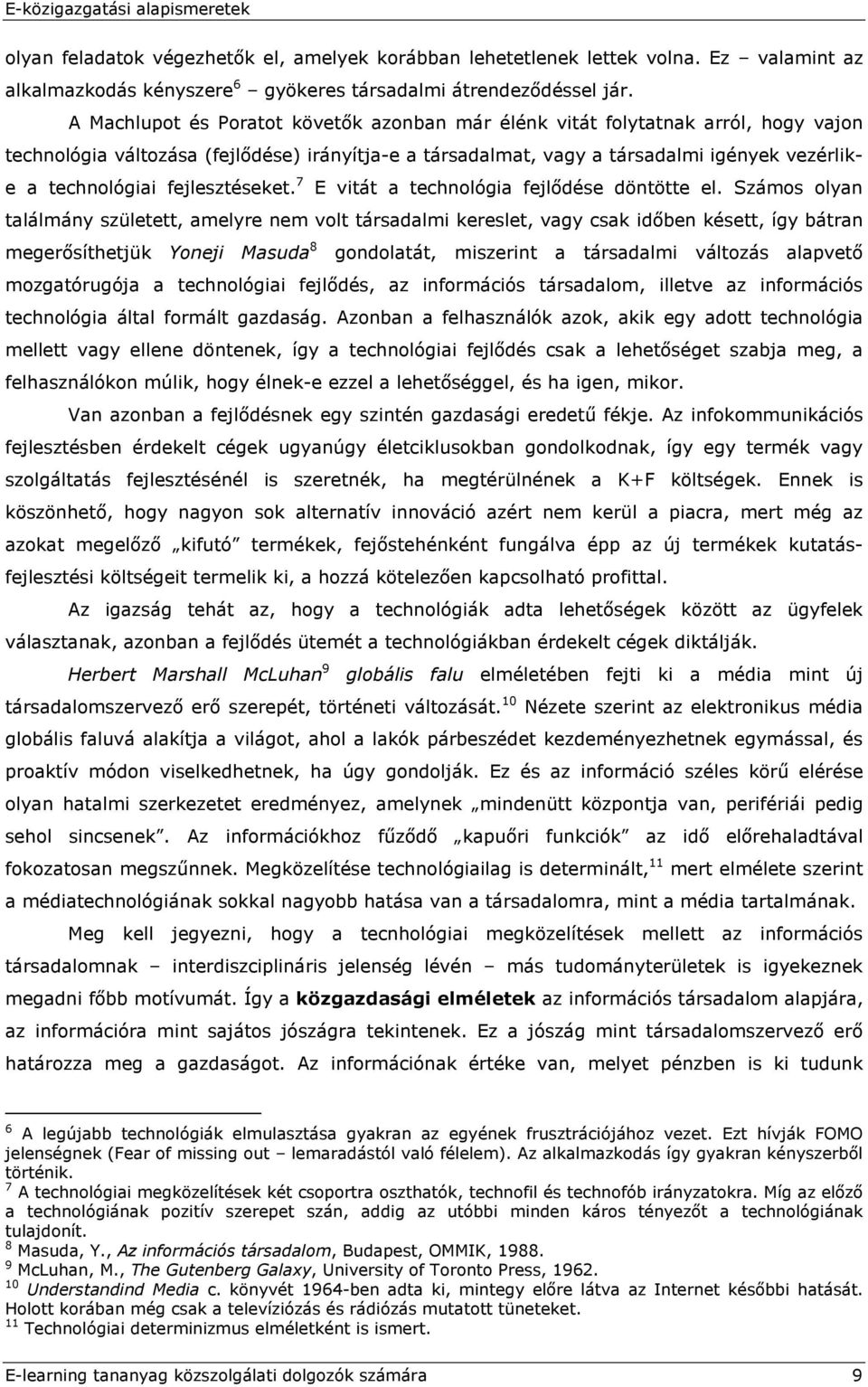 fejlesztéseket. 7 E vitát a technológia fejlődése döntötte el.