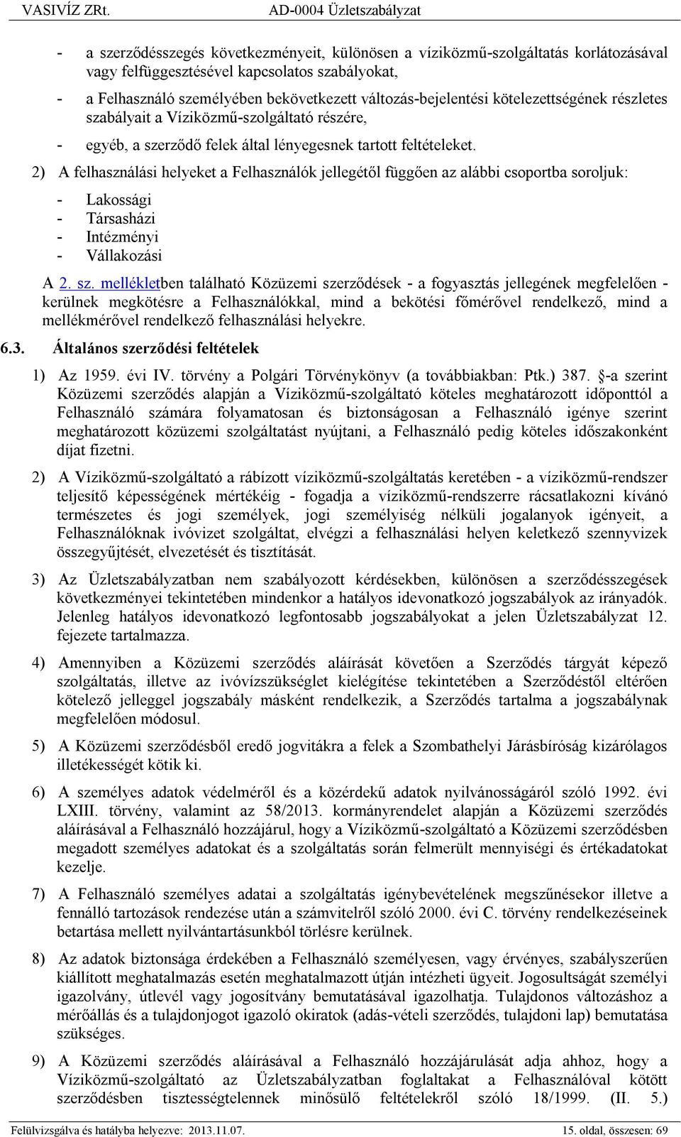 2) A felhasználási helyeket a Felhasználók jellegétől függően az alábbi csoportba soroljuk: - Lakossági - Társasházi - Intézményi - Vállakozási A 2. sz.