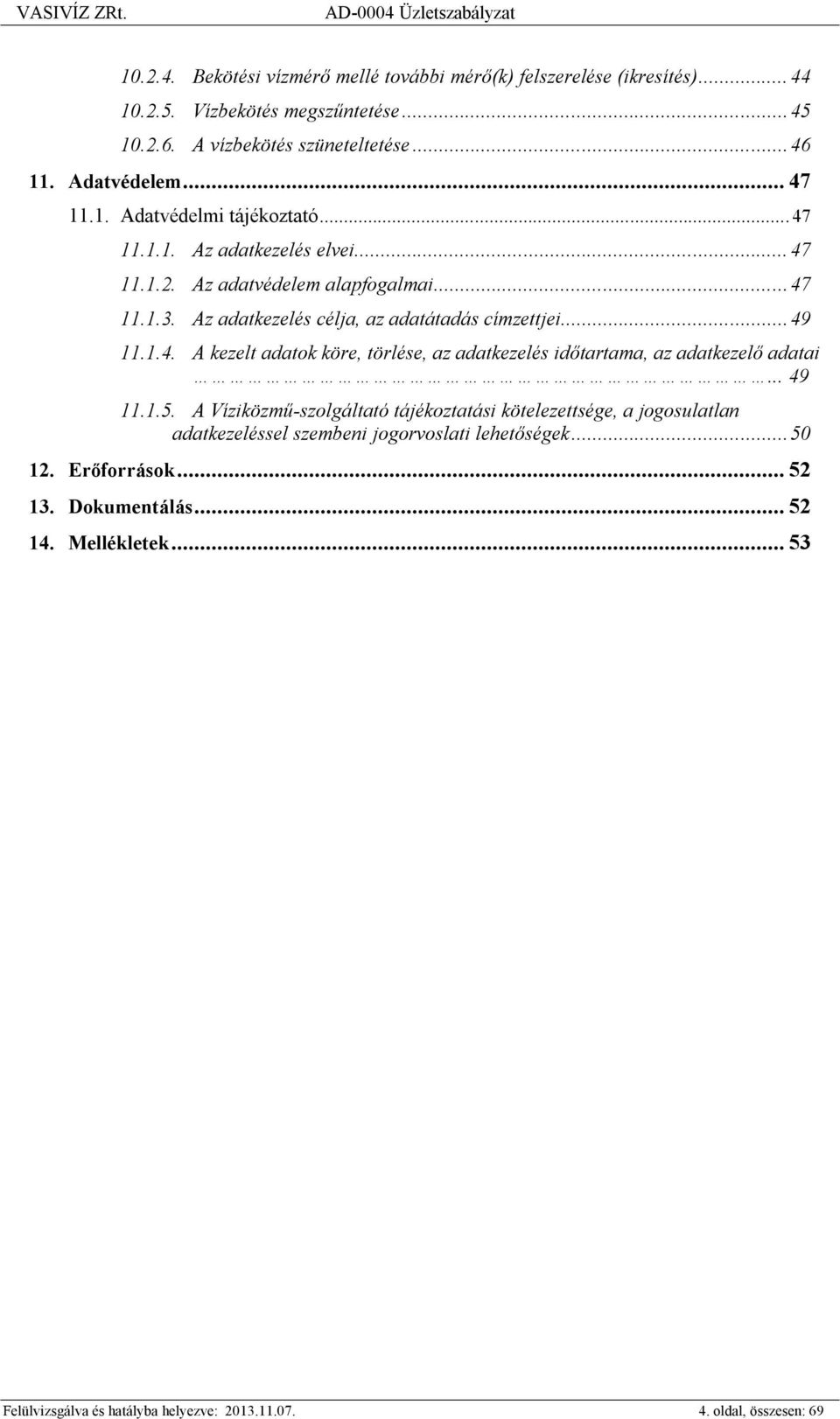 1.4. A kezelt adatok köre, törlése, az adatkezelés időtartama, az adatkezelő adatai... 49 11.1.5.