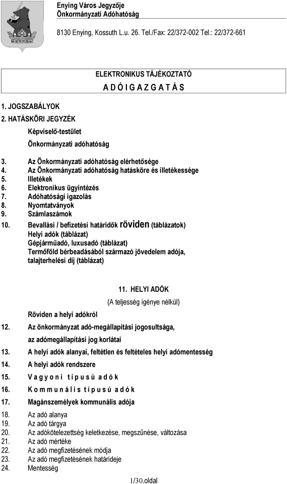 Az Önkormányzati adóhatóság hatásköre és illetékessége 5. Illetékek 6. Elektronikus ügyintézés 7. Adóhatósági igazolás 8. Nyomtatványok 9. Számlaszámok 10.