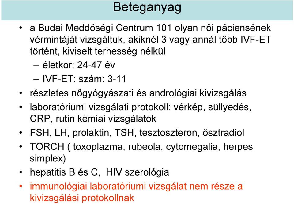 vizsgálati protokoll: vérkép, süllyedés, CRP, rutin kémiai vizsgálatok FSH, LH, prolaktin, TSH, tesztoszteron, ösztradiol TORCH (