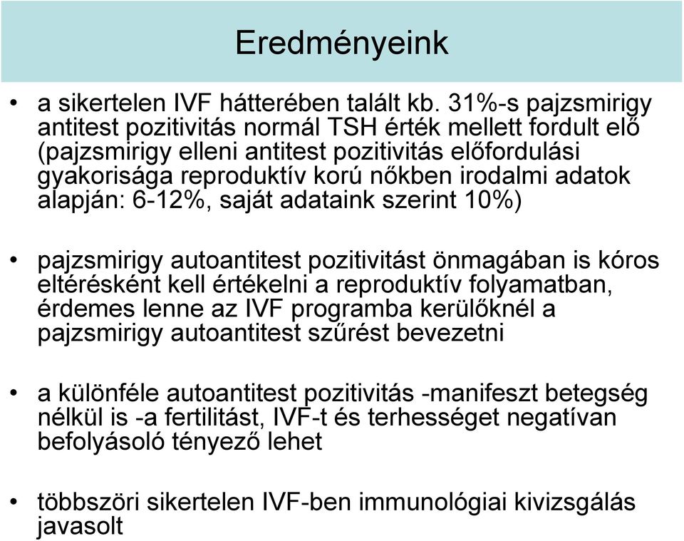 irodalmi adatok alapján: 6-12%, saját adataink szerint 10%) pajzsmirigy autoantitest pozitivitást önmagában is kóros eltérésként kell értékelni a reproduktív