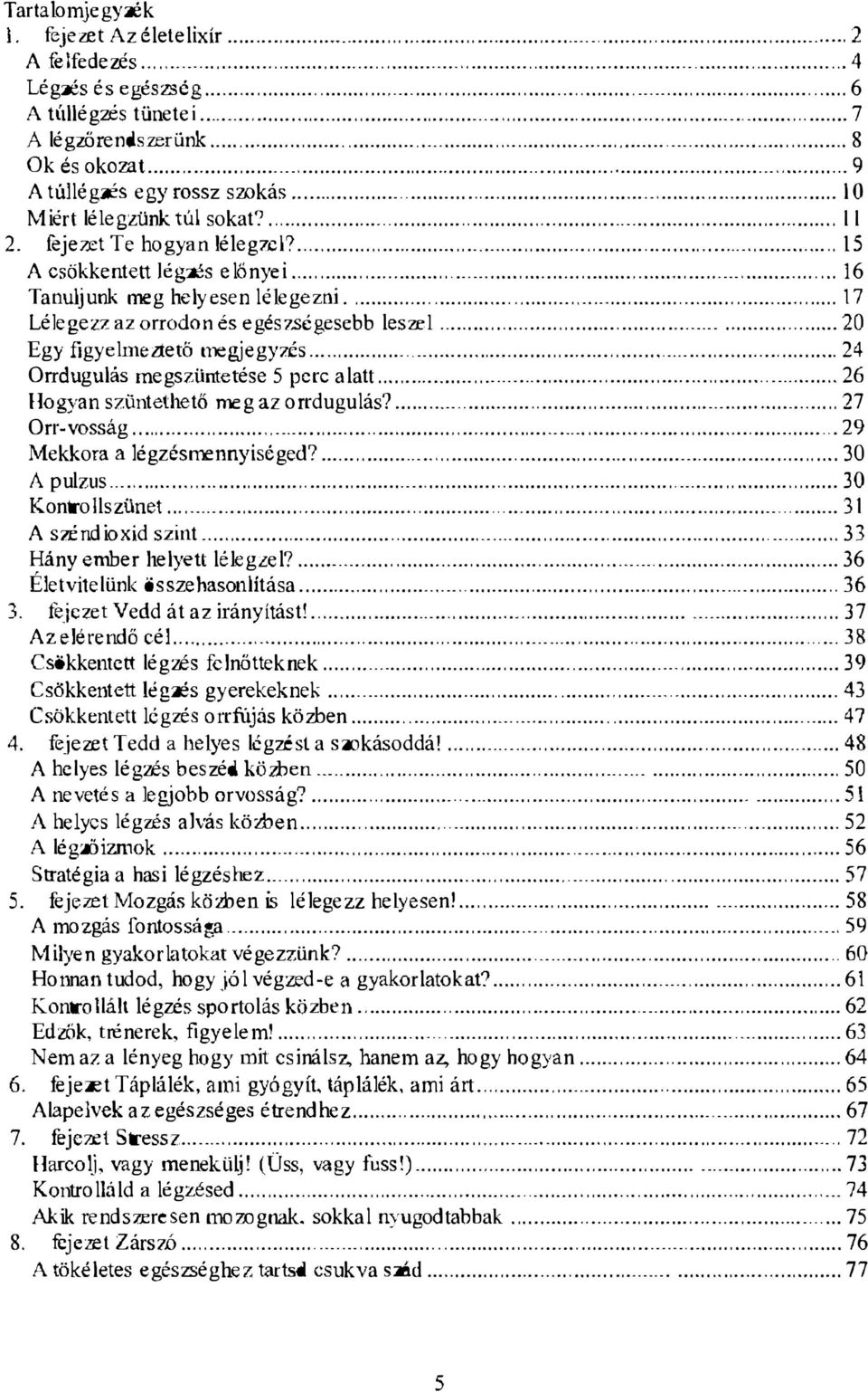 cl?................................. IS A csökkentett légzés előnye i... 16 Tanuljunk meg helyesen l élegezni.... 17 Lélegezz az orrodon és egészségesebb lesze l............................... 20 Egy figyelmelfető megjegyz.