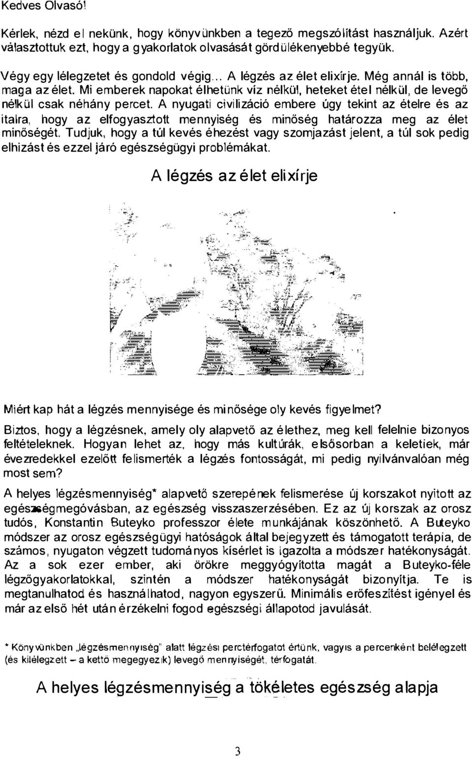 A nyugati civi lizáció embere úgy tekint az ételre és az italra, hogy az elfogyasztott mennyiség és minőség határozza meg az élet minőségét.