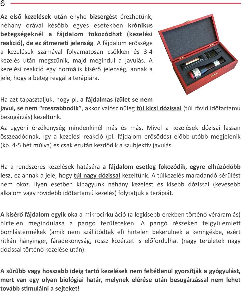 A kezelési reakció egy normális kísérő jelenség, annak a jele, hogy a beteg reagál a terápiára. Ha azt tapasztaljuk, hogy pl.