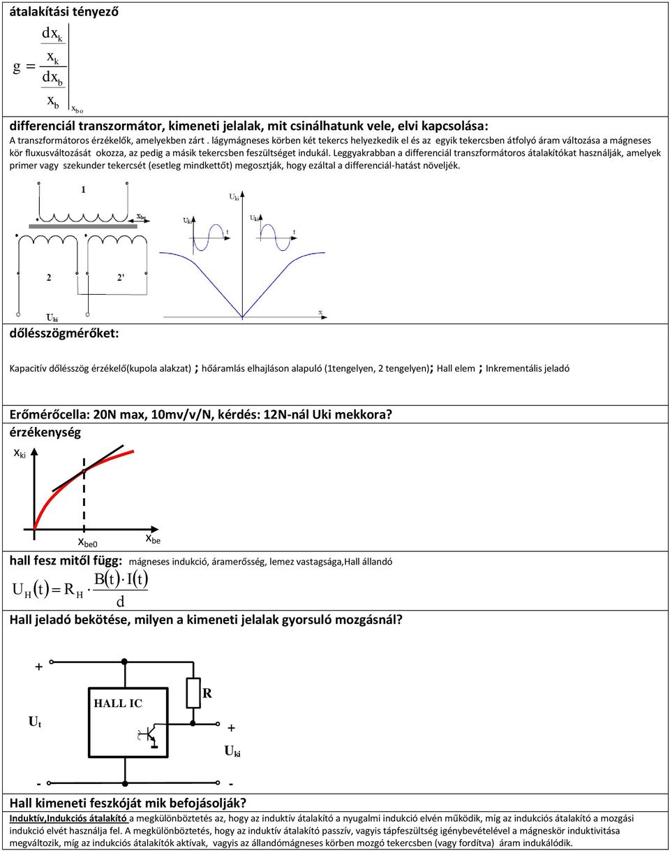 Leggyakrabban a differenciál transzformátoros átalakítókat használják, amelyek primer vagy szekunder tekercsét (esetleg mindkettőt) megosztják, hogy ezáltal a differenciál-hatást növeljék.