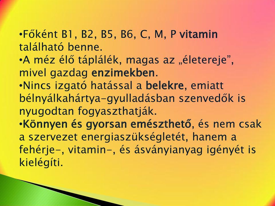 Nincs izgató hatással a belekre, emiatt bélnyálkahártya-gyulladásban szenvedők is nyugodtan