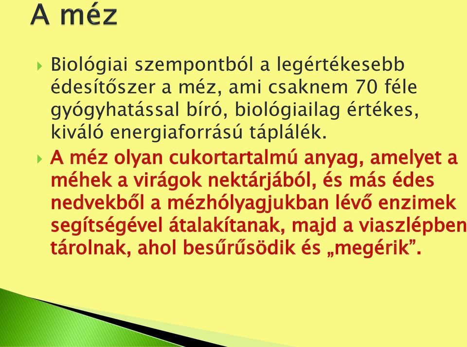 A méz olyan cukortartalmú anyag, amelyet a méhek a virágok nektárjából, és más édes