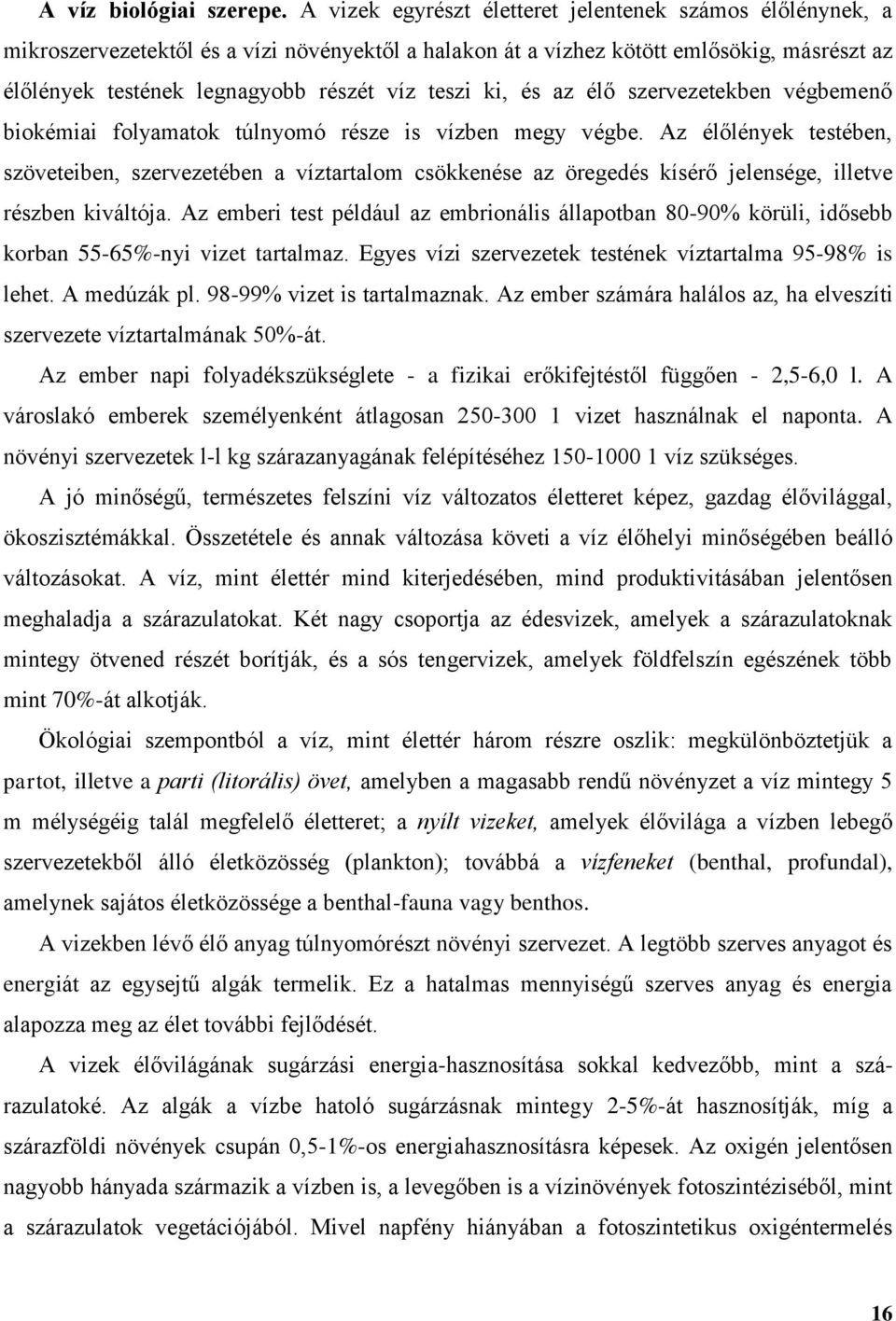 ki, és az élő szervezetekben végbemenő biokémiai folyamatok túlnyomó része is vízben megy végbe.