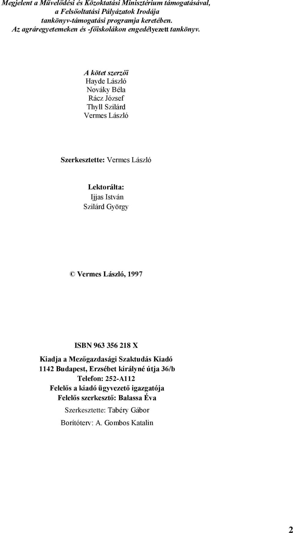 A kötet szerzői Hayde László Nováky Béla Rácz József Thyll Szilárd Vermes László Szerkesztette: Vermes László Lektorálta: Ijjas István Szilárd György