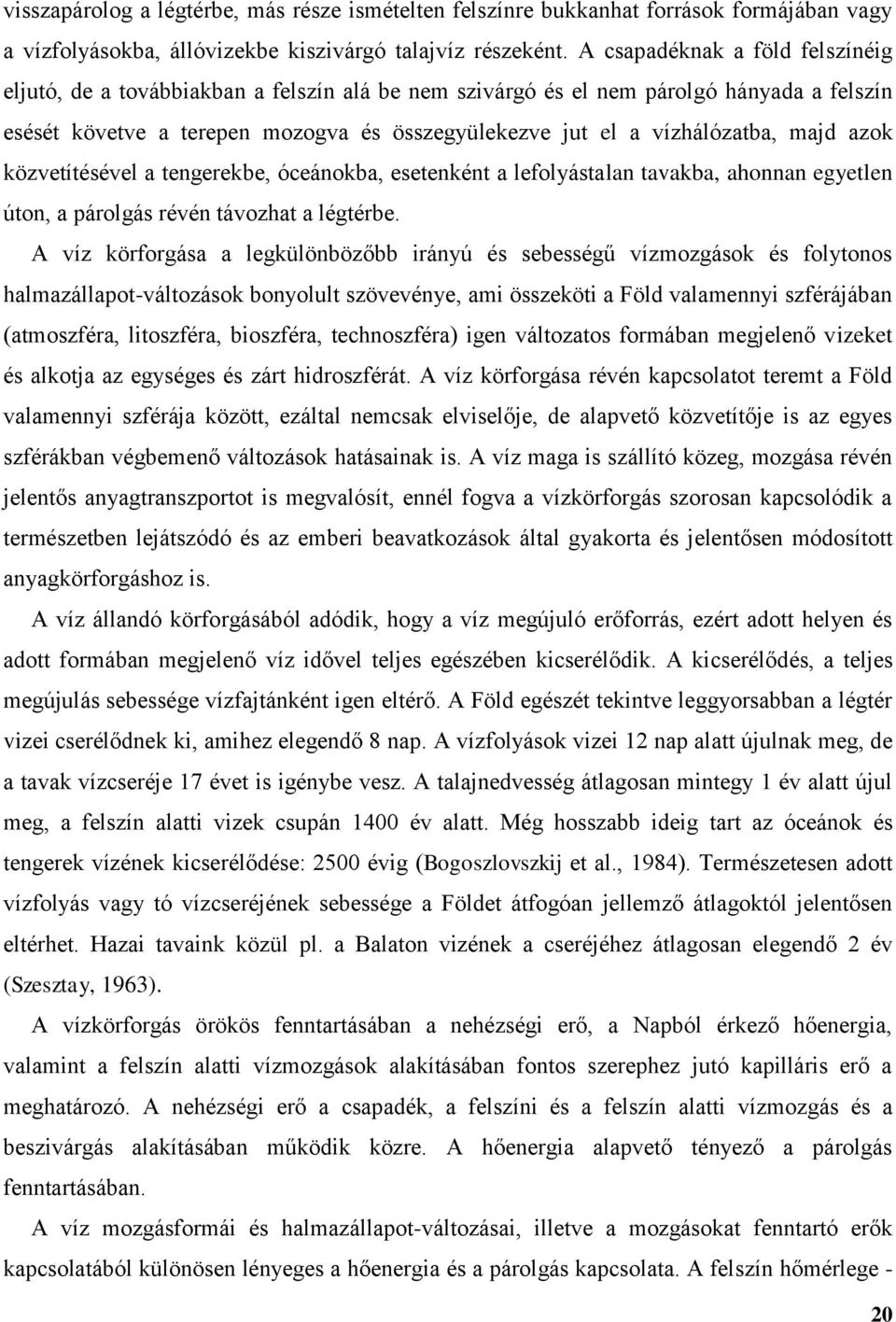 majd azok közvetítésével a tengerekbe, óceánokba, esetenként a lefolyástalan tavakba, ahonnan egyetlen úton, a párolgás révén távozhat a légtérbe.
