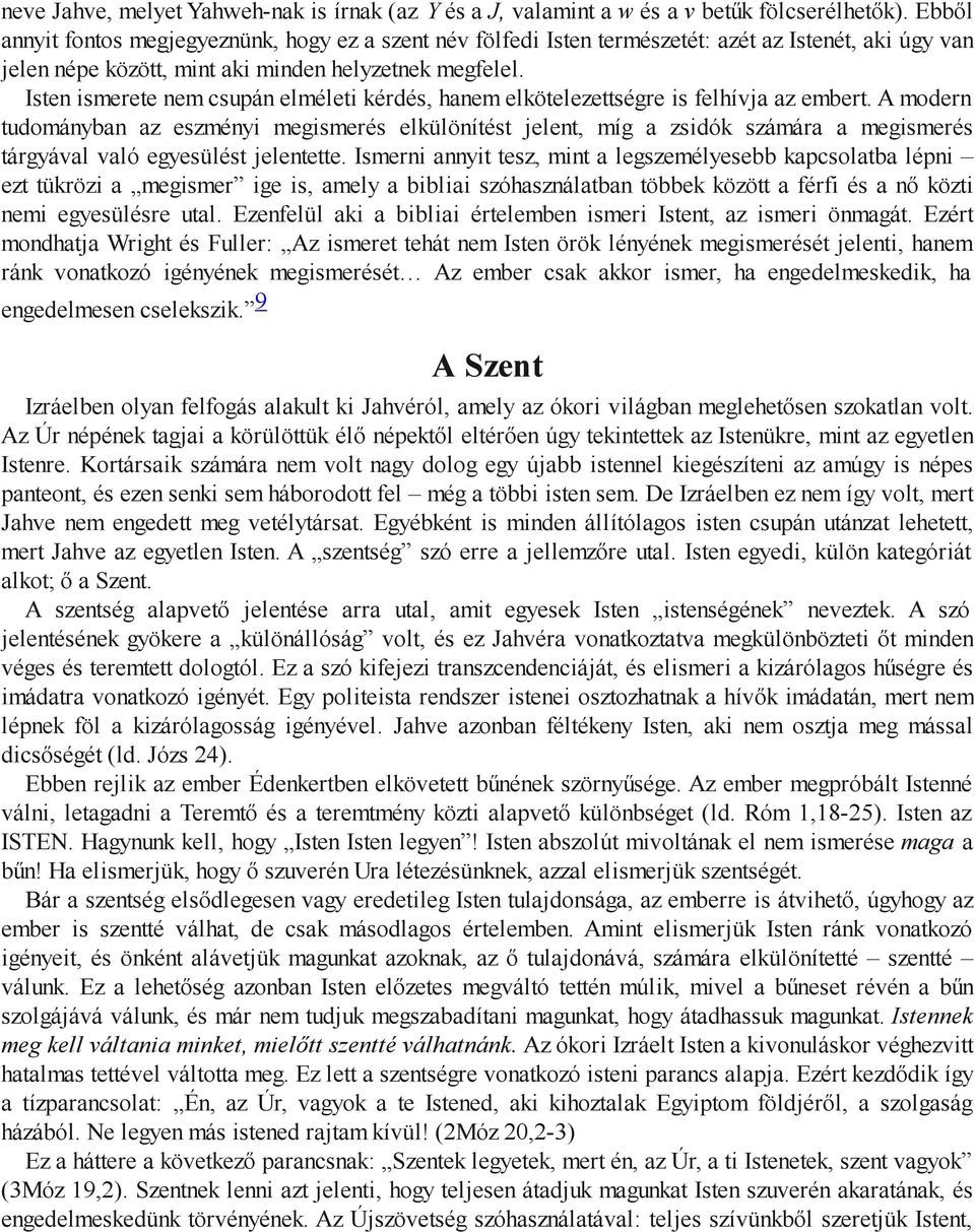 Isten ismerete nem csupán elméleti kérdés, hanem elkötelezettségre is felhívja az embert.