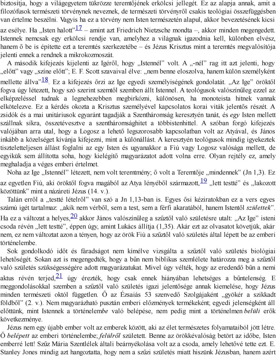 Vagyis ha ez a törvény nem Isten természetén alapul, akkor bevezetésének kicsi az esélye. Ha Isten halott 17 amint azt Friedrich Nietzsche mondta, akkor minden megengedett.