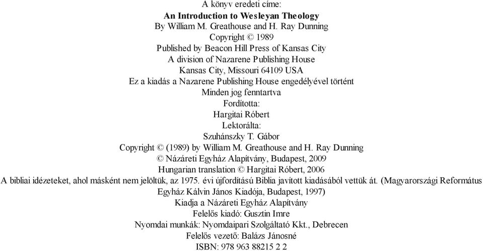 történt Minden jog fenntartva Fordította: Hargitai Róbert Lektorálta: Szuhánszky T. Gábor Copyright (1989) by William M. Greathouse and H.