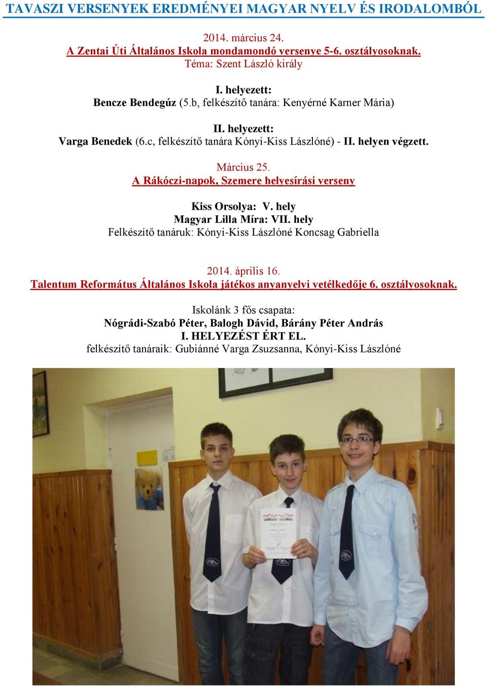 A Rákóczi-napok, Szemere helyesírási verseny Kiss Orsolya: V. hely Magyar Lilla Míra: VII. hely Felkészítő tanáruk: Kónyi-Kiss Lászlóné Koncsag Gabriella 2014. április 16.